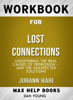 Workbook for Lost Connections: Uncovering the Real Causes of Depression – and the Unexpected Solutions (eBook, ePUB) - Maxhelp