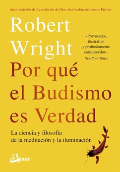 Por qué el budismo es verdad : la ciencia y flosofía de la meditación y la iluminación - Wright, Robert