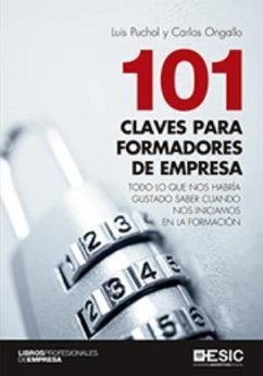 101 claves para formadores de empresa : todo lo que nos habría gustado saber cuando nos iniciamos en la formación - Ongallo, Carlos; Puchol, Luis