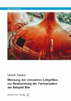 Messung der relevanten Leitgrößen zur Beobachtung der Fermentation am Beispiel Bier / Biotechnologie - Peters, Ulrich