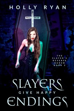 Slayers Give Happy Endings (The Slayer's Reverse Harem, #5) (eBook, ePUB) - Ryan, Holly