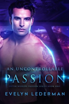 An Uncontrollable Passion (Outer Worlds Passion series, #1) (eBook, ePUB) - Lederman, Evelyn