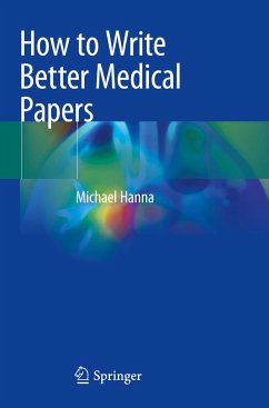 How to Write Better Medical Papers - Hanna, Michael