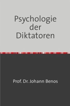 Psychologie der Diktatoren - Benos, Johann