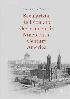 Secularists, Religion and Government in Nineteenth-Century America - Verhoeven, Timothy
