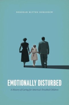 Emotionally Disturbed: A History of Caring for America's Troubled Children - Doroshow, Deborah Blythe