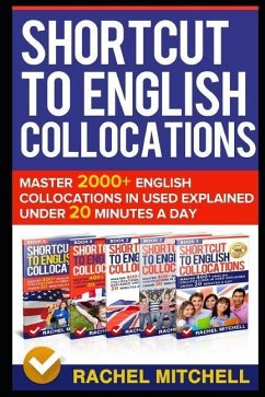 Shortcut to English Collocations: Master 2000+ English Collocations in Used Explained Under 20 Minutes a Day - Mitchell, Rachel