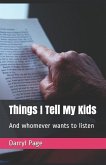 Things I Tell My Kids: And Whomever Wants to Listen