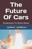 The Future of Cars: Predictions to Drive Home