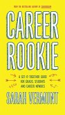 Career Rookie: A Get-It-Together Guide for Grads, Students and Career Newbies