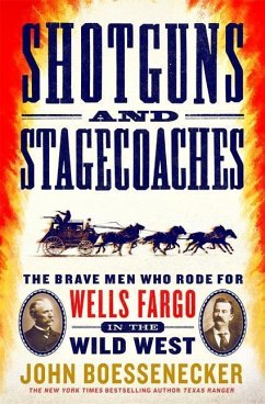 Shotguns and Stagecoaches: The Brave Men Who Rode for Wells Fargo in the Wild West - Boessenecker, John