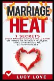 Marriage Heat: 7 Secrets Every Married Couple Should Know on How to Fix Intimacy Problems, Spice Up Marriage & Be Happy Forever