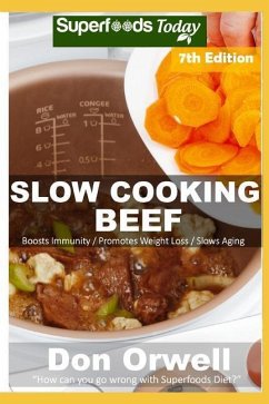 Slow Cooking Beef: Over 70 Low Carb Slow Cooker Beef Recipes with Dump Dinners Recipes - Orwell, Don