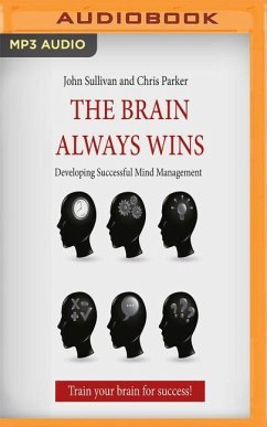 The Brain Always Wins: Developing Successful Mind Management - Sullivan, John; Parker, Chris