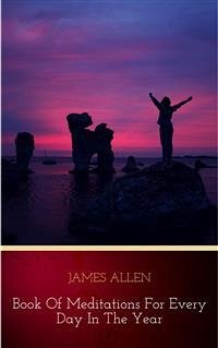 James Allen’s Book Of Meditations For Every Day In The Year (eBook, ePUB) - Allen, James