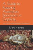 A Guide to Keeping Australian Scorpions in Captivity: with Notes on General Biology and Identification