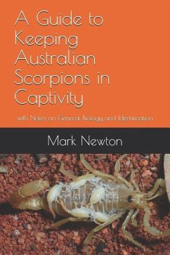 A Guide to Keeping Australian Scorpions in Captivity: with Notes on General Biology and Identification - Newton, Mark A.