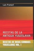 Recetas de Ricas Comidas Yugoslavas Vol. I: Recetas de la Antigua Yugoslavia