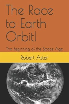 The Race to Earth Orbit!: The Beginning of the Space Age - Aster, Robert