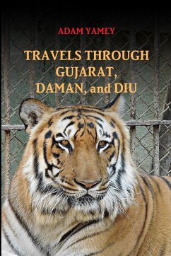 TRAVELS THROUGH GUJARAT, DAMAN, AND DIU - Yamey, Adam