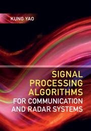 Signal Processing Algorithms for Communication and Radar Systems - Yao, Kung