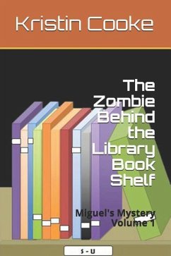 The Zombie Behind the Library Book Shelf: Miguel's Mystery Volume 1 - Cooke, Kristin C.