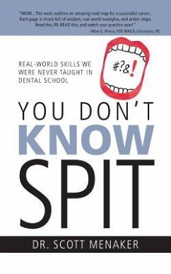 You Don't Know Spit: Real-World Skills We Were Never Taught in Dental School - Menaker, Scott