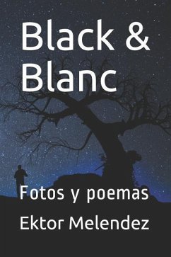 Black & Blanc: Fotos Y Poemas - Melendez, Ektor