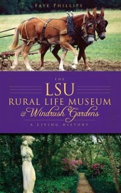 The LSU Rural Life Museum & Windrush Gardens: A Living History - Phillips, Faye