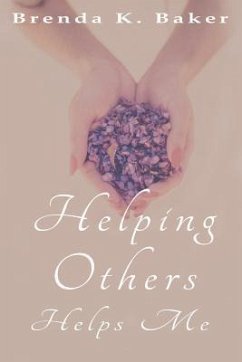 Helping Others Helps Me - Baker, Brenda K.