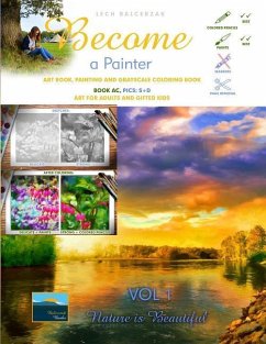 Art Book, Painting and Grayscale Coloring Book. Become a Painter. Vol 1, Nature Is Beautiful. Book AC, Pics: S+D: Art For Adults and Gifted Kids - Balcerzak, Lech