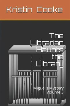 The Librarian Haunts the Library: Miguel's Mystery Volume 3 - Cooke, Kristin C.