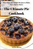 The Ultimate Pie Cookbook: More Than 100 Simple Recipes to Make You a Better Baker