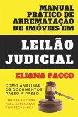 Manual Prático de Arrematação de Imóveis Em Leilão Judicial: Como Analisar os Documentos - Passo a Passo