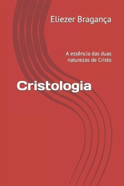 Cristologia: Doutrina de Jesus - Bragança, Eliezer