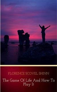 The Game of Life and How to Play It:The Universe Version (eBook, ePUB) - Scovel Shinn, Florence