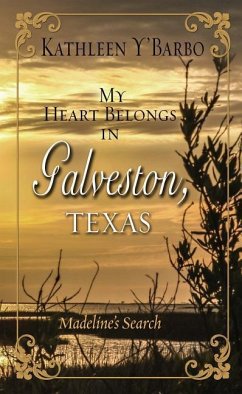 My Heart Belongs in Galveston, Texas: Madeline's Search - Y'Barbo, Kathleen