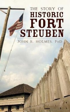 The Story of Historic Fort Steuben - Holmes, John R.