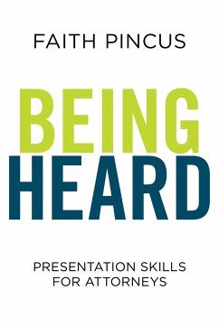 Being Heard: Presentation Skills for Attorneys - Pincus, Faith