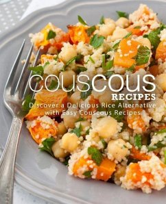 Couscous Recipes: Discover a Delicious Rice Alternative with Easy Couscous Recipes - Press, Booksumo