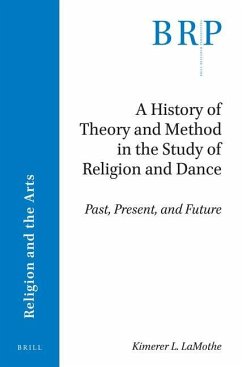 A History of Theory and Method in the Study of Religion and Dance: Past, Present, and Future - L. Lamothe, Kimerer