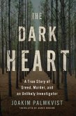 The Dark Heart: A True Story of Greed, Murder, and an Unlikely Investigator