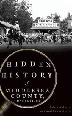 Hidden History of Middlesex County, Connecticut - Hubbard, Robert; Hubbard, Kathleen