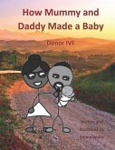 How Mummy and Daddy Made a Baby: Donor IVF