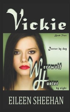 Vickie: Doctor by day. Werewolf Hunter by night: Book Two of the Adventures of Vickie Anderson - Sheehan, Eileen