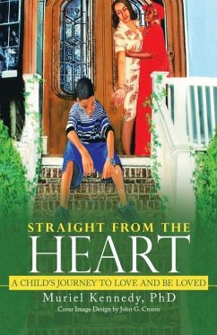 Straight from the Heart: A Child's Journey to Love and Be Loved - Kennedy Ph. D., Muriel