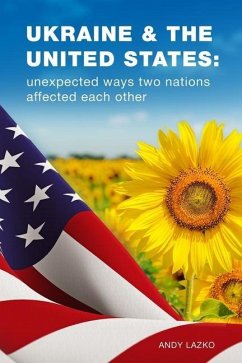 Ukraine & the United States: unexpected ways two nations affected each other - Lazko, Andy