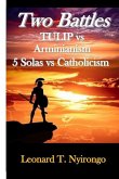 Two Battles: Tulip Vs Arminianism; 5 Solas Vs Catholicism