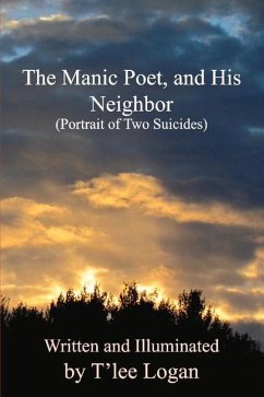 The Manic Poet, and His Neighbor: Portrait of Two Suicides Volume 1 - Logan, T'Lee