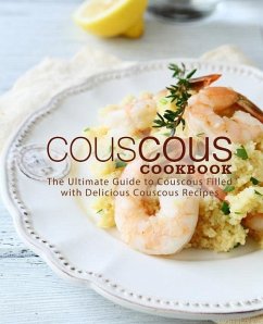 Couscous Cookbook: The Ultimate Guide to Couscous Filled with Delicious Couscous Recipes - Press, Booksumo
